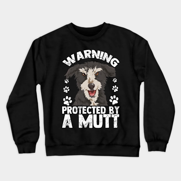 Warning Protected By A Mutt Dog Owner Lover Crewneck Sweatshirt by E